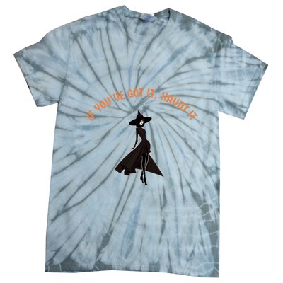 If You’Ve Got It Haunt It Funny Halloween Witch Design Meaningful Gift Tie-Dye T-Shirt