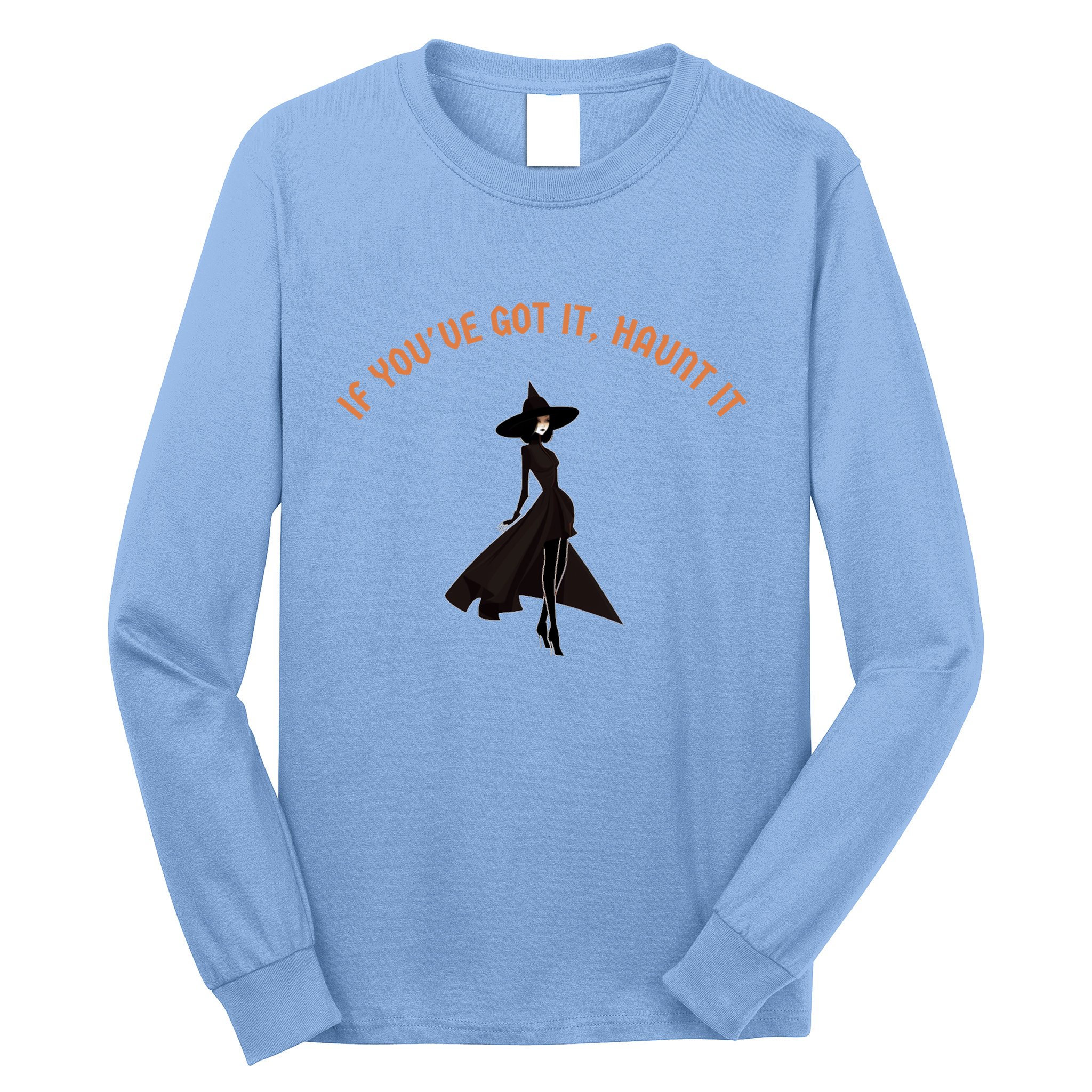 If You’Ve Got It Haunt It Funny Halloween Witch Design Meaningful Gift Long Sleeve Shirt