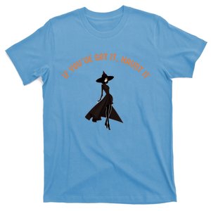 If You’Ve Got It Haunt It Funny Halloween Witch Design Meaningful Gift T-Shirt