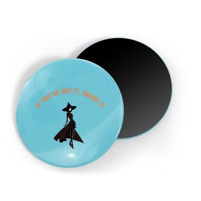 If You’Ve Got It Haunt It Funny Halloween Witch Design Meaningful Gift Magnet