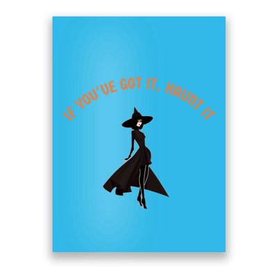 If You’Ve Got It Haunt It Funny Halloween Witch Design Meaningful Gift Poster