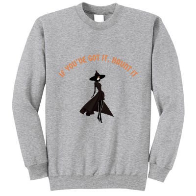 If You’Ve Got It Haunt It Funny Halloween Witch Design Meaningful Gift Tall Sweatshirt