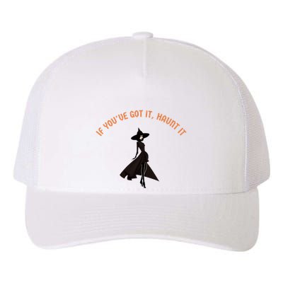 If You’Ve Got It Haunt It Funny Halloween Witch Design Meaningful Gift Yupoong Adult 5-Panel Trucker Hat