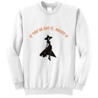 If You’Ve Got It Haunt It Funny Halloween Witch Design Meaningful Gift Sweatshirt