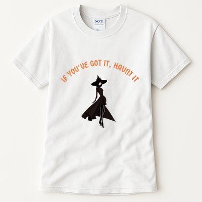 If You’Ve Got It Haunt It Funny Halloween Witch Design Meaningful Gift Tall T-Shirt