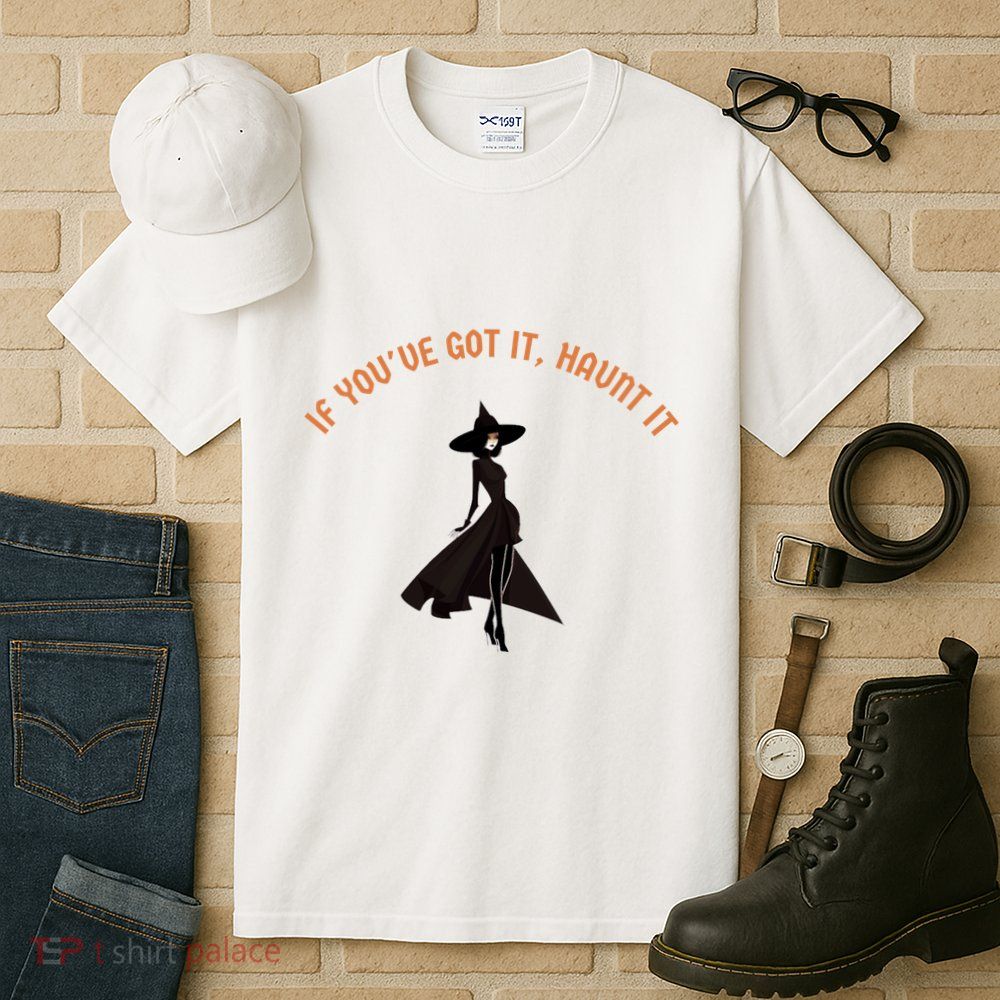If You’Ve Got It Haunt It Funny Halloween Witch Design Meaningful Gift Tall T-Shirt