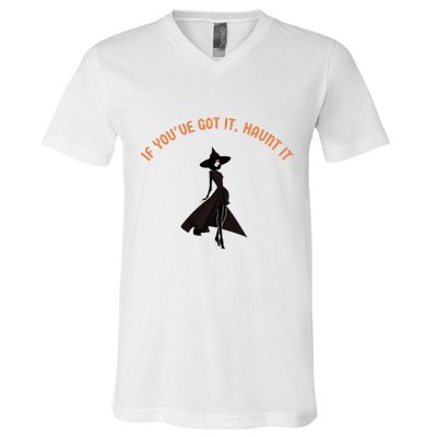 If You’Ve Got It Haunt It Funny Halloween Witch Design Meaningful Gift V-Neck T-Shirt