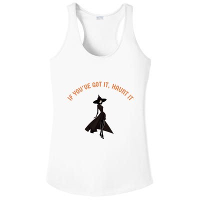 If You’Ve Got It Haunt It Funny Halloween Witch Design Meaningful Gift Ladies PosiCharge Competitor Racerback Tank