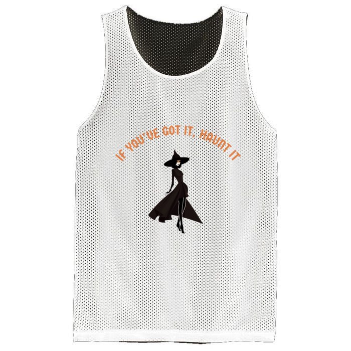 If You’Ve Got It Haunt It Funny Halloween Witch Design Meaningful Gift Mesh Reversible Basketball Jersey Tank