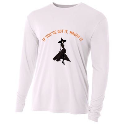 If You’Ve Got It Haunt It Funny Halloween Witch Design Meaningful Gift Cooling Performance Long Sleeve Crew