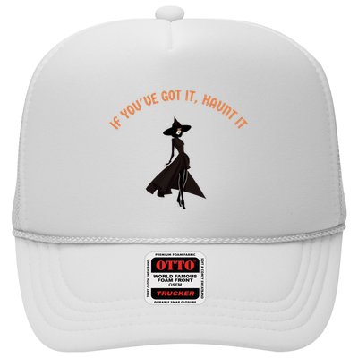 If You’Ve Got It Haunt It Funny Halloween Witch Design Meaningful Gift Trucker Hat