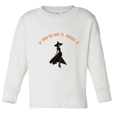 If You’Ve Got It Haunt It Funny Halloween Witch Design Meaningful Gift Toddler Long Sleeve Shirt