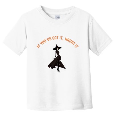 If You’Ve Got It Haunt It Funny Halloween Witch Design Meaningful Gift Toddler T-Shirt