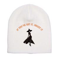 If You’Ve Got It Haunt It Funny Halloween Witch Design Meaningful Gift Short Acrylic Beanie
