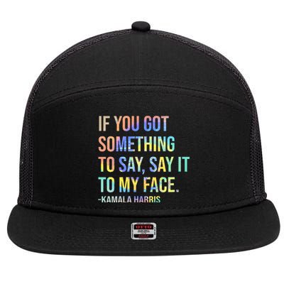 If You’Ve Got Something To Say Say It To My Face Harris 2024 7 Panel Mesh Trucker Snapback Hat