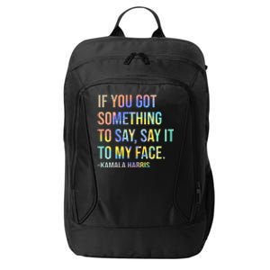 If You’Ve Got Something To Say Say It To My Face Harris 2024 City Backpack