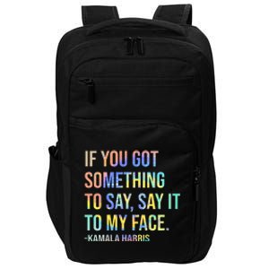 If You’Ve Got Something To Say Say It To My Face Harris 2024 Impact Tech Backpack