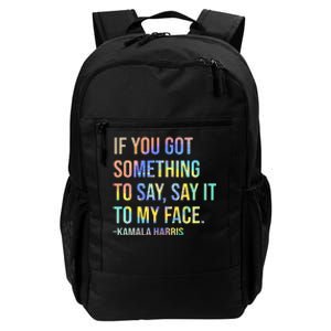 If You’Ve Got Something To Say Say It To My Face Harris 2024 Daily Commute Backpack