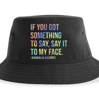 If You’Ve Got Something To Say Say It To My Face Harris 2024 Sustainable Bucket Hat