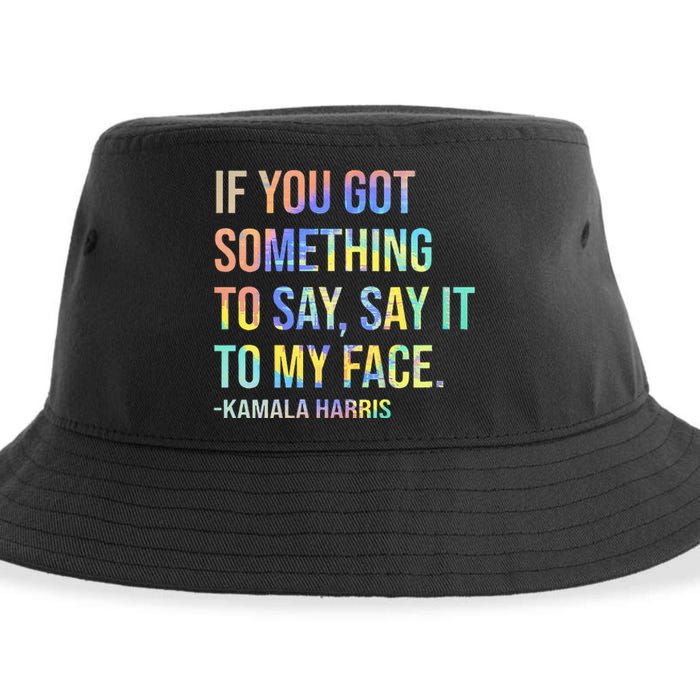 If You’Ve Got Something To Say Say It To My Face Harris 2024 Sustainable Bucket Hat