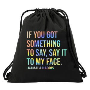 If You’Ve Got Something To Say Say It To My Face Harris 2024 Drawstring Bag