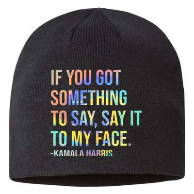 If You’Ve Got Something To Say Say It To My Face Harris 2024 Sustainable Beanie