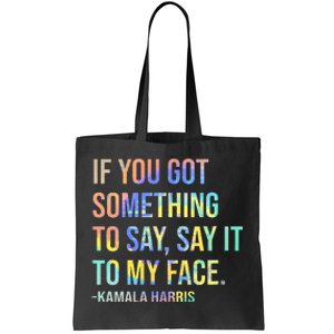 If You’Ve Got Something To Say Say It To My Face Harris 2024 Tote Bag