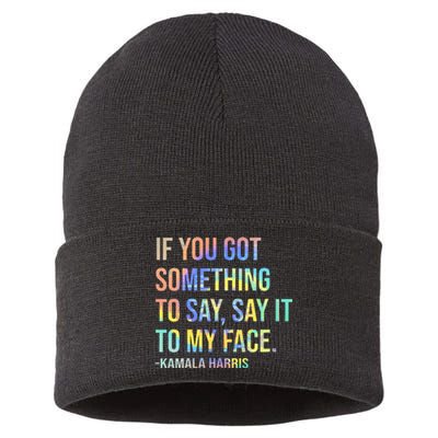 If You’Ve Got Something To Say Say It To My Face Harris 2024 Sustainable Knit Beanie