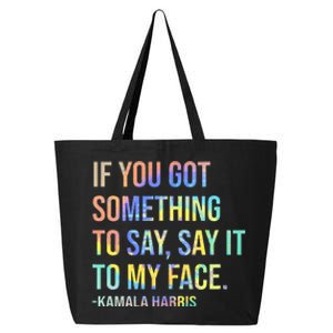 If You’Ve Got Something To Say Say It To My Face Harris 2024 25L Jumbo Tote