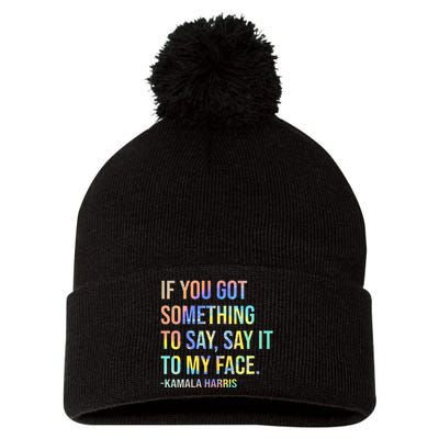 If You’Ve Got Something To Say Say It To My Face Harris 2024 Pom Pom 12in Knit Beanie