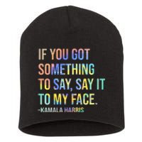 If You’Ve Got Something To Say Say It To My Face Harris 2024 Short Acrylic Beanie