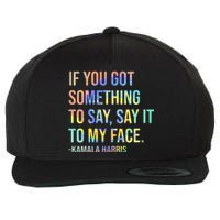 If You’Ve Got Something To Say Say It To My Face Harris 2024 Wool Snapback Cap