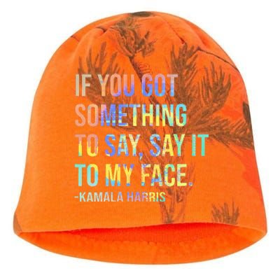 If You’Ve Got Something To Say Say It To My Face Harris 2024 Kati - Camo Knit Beanie