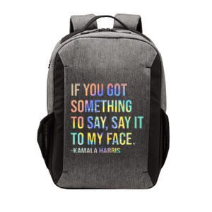 If You’Ve Got Something To Say Say It To My Face Harris 2024 Vector Backpack