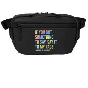 If You’Ve Got Something To Say Say It To My Face Harris 2024 Crossbody Pack