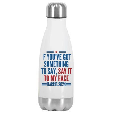 If Youve Got Something To Say It To My Face Kamala Harris Stainless Steel Insulated Water Bottle