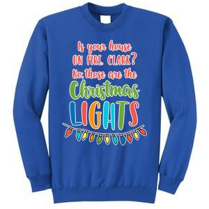 Is Your House On Fire Clark? Funny Christmas Vacation Quote Cute Gift Tall Sweatshirt