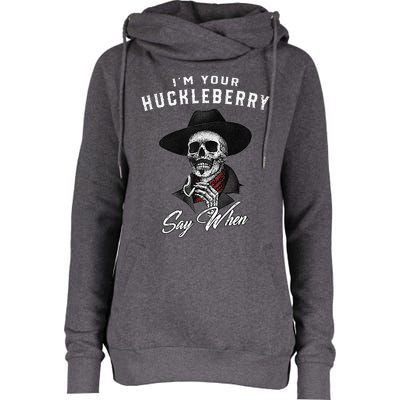 IM Your Huckleberry Say When Womens Funnel Neck Pullover Hood