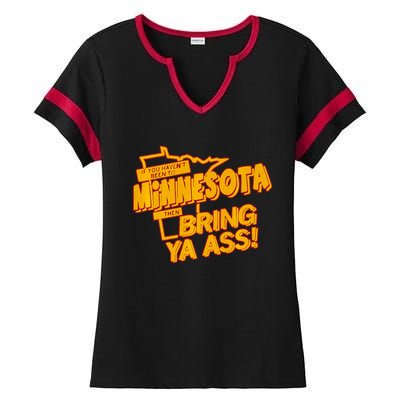 If You Haven’T Been To Minnesota Then Bring Ya Ass Ladies Halftime Notch Neck Tee