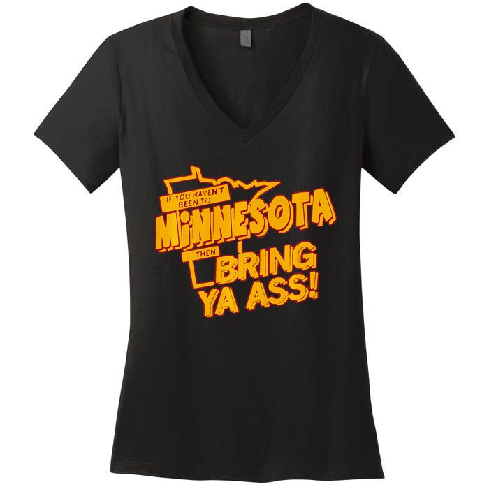 If You Haven’T Been To Minnesota Then Bring Ya Ass Women's V-Neck T-Shirt