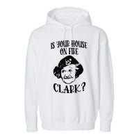 Is Your House On Fire Clark Funny Christmas Garment-Dyed Fleece Hoodie