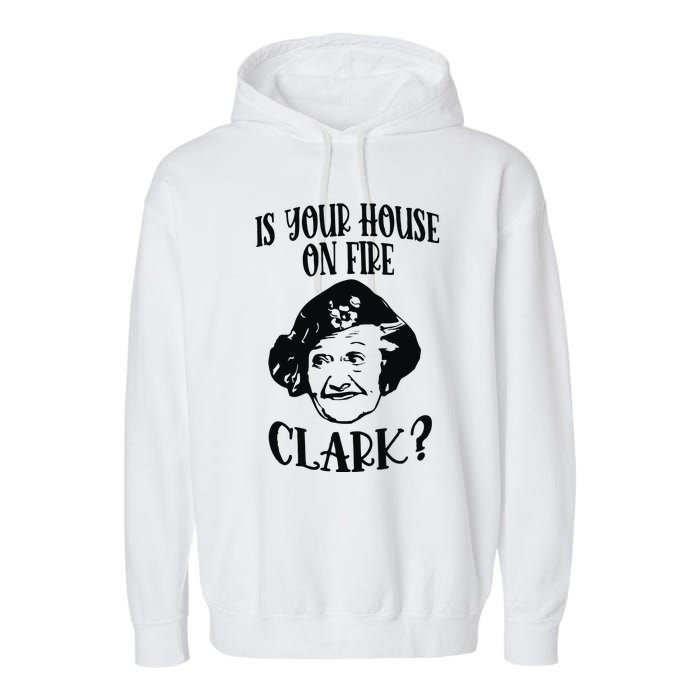 Is Your House On Fire Clark Funny Christmas Garment-Dyed Fleece Hoodie