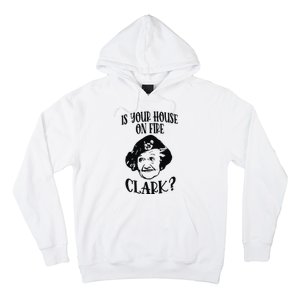 Is Your House On Fire Clark Funny Christmas Hoodie