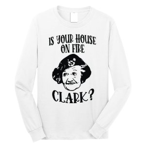 Is Your House On Fire Clark Funny Christmas Long Sleeve Shirt