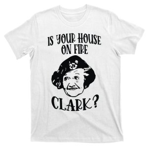 Is Your House On Fire Clark Funny Christmas T-Shirt