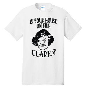 Is Your House On Fire Clark Funny Christmas Tall T-Shirt