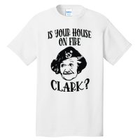 Is Your House On Fire Clark Funny Christmas Tall T-Shirt