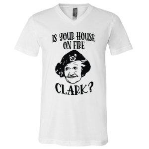 Is Your House On Fire Clark Funny Christmas V-Neck T-Shirt