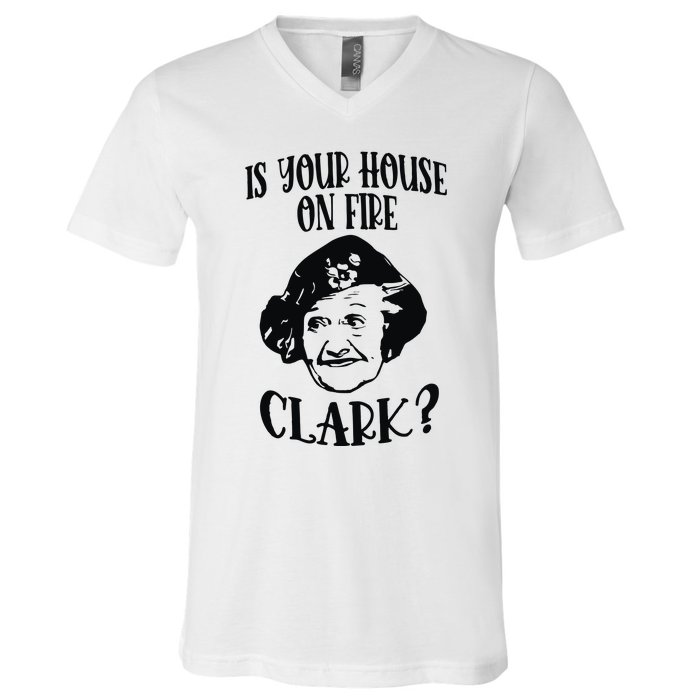 Is Your House On Fire Clark Funny Christmas V-Neck T-Shirt