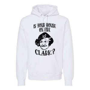 Is Your House On Fire Clark Funny Christmas Premium Hoodie